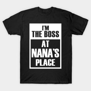 I'm The Boss At Nana's Place For Funny Grandkids T-Shirt